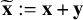 bold x overtilde colon equals bold x plus bold y