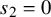s 2 equals 0