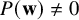 upper P left parenthesis bold w right parenthesis not equals 0