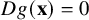 upper D g left parenthesis bold x right parenthesis equals 0