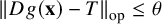 StartMetric upper D g left parenthesis bold x right parenthesis minus upper T EndMetric Subscript op Baseline less than or equals theta