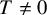 upper T not equals 0