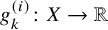 g Subscript k Superscript left parenthesis i right parenthesis Baseline colon upper X right arrow double struck upper R
