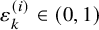 epsilon Subscript k Superscript left parenthesis i right parenthesis Baseline element of left parenthesis 0 comma 1 right parenthesis