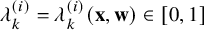 lamda Subscript k Superscript left parenthesis i right parenthesis Baseline equals lamda Subscript k Superscript left parenthesis i right parenthesis Baseline left parenthesis bold x comma bold w right parenthesis element of left bracket 0 comma 1 right bracket