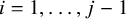 i equals 1 comma ellipsis comma j minus 1