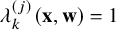 lamda Subscript k Superscript left parenthesis j right parenthesis Baseline left parenthesis bold x comma bold w right parenthesis equals 1