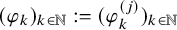 left parenthesis phi Subscript k Baseline right parenthesis Subscript k element of double struck upper N Baseline colon equals left parenthesis phi Subscript k Superscript left parenthesis j right parenthesis Baseline right parenthesis Subscript k element of double struck upper N