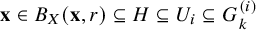 bold x element of upper B Subscript upper X Baseline left parenthesis bold x comma r right parenthesis subset of or equal to upper H subset of or equal to upper U Subscript i Baseline subset of or equal to upper G Subscript k Superscript left parenthesis i right parenthesis
