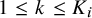 1 less than or equals k less than or equals upper K Subscript i