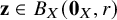 bold z element of upper B Subscript upper X Baseline left parenthesis bold 0 Subscript upper X Baseline comma r right parenthesis