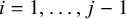 i equals 1 comma ellipsis comma j minus 1