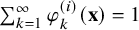 sigma summation Underscript k equals 1 Overscript infinity Endscripts phi Subscript k Superscript left parenthesis i right parenthesis Baseline left parenthesis bold x right parenthesis equals 1