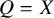 upper Q equals upper X