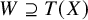 upper W superset of or equal to upper T left parenthesis upper X right parenthesis