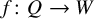 f colon upper Q right arrow upper W