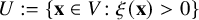 upper U colon equals StartSet bold x element of upper V colon xi left parenthesis bold x right parenthesis greater than 0 EndSet