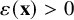 epsilon left parenthesis bold x right parenthesis greater than 0