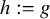 h colon equals g