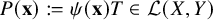 upper P left parenthesis bold x right parenthesis colon equals psi left parenthesis bold x right parenthesis upper T element of script upper L left parenthesis upper X comma upper Y right parenthesis
