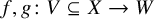 f comma g colon upper V subset of or equal to upper X right arrow upper W