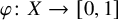 phi colon upper X right arrow left bracket 0 comma 1 right bracket