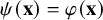 psi left parenthesis bold x right parenthesis equals phi left parenthesis bold x right parenthesis