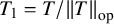 upper T 1 equals upper T divided by StartMetric upper T EndMetric Subscript op