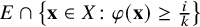 upper E intersection StartSet bold x element of upper X colon phi left parenthesis bold x right parenthesis greater than or equals StartFraction i Over k EndFraction EndSet