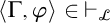left angle bracket normal upper Gamma comma phi right angle bracket element of right tack Subscript script upper L Baseline