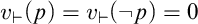 v Subscript right tack Baseline left parenthesis p right parenthesis equals v Subscript right tack Baseline left parenthesis not p right parenthesis equals 0