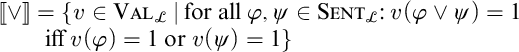 Double open bracket disjunction symbol double close bracket equals open curly bracket v element of V A L sub script L such that for all phi comma psi element of S E N T sub script L colon v open parenthesis phi disjunction psi close parenthesis eq...