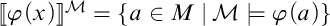 Double bracket phi of x close double bracket super script script M equals the set of all a in M such that script M models phi of a.