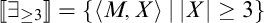 Double bracketed there exists subscript greater than or equal to 3 double bracketed equals the set of all ordered pairs M comma X such that the absolute value of X is greater than or equal to 3.