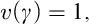 v left parenthesis gamma right parenthesis equals 1 comma