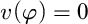 v left parenthesis phi right parenthesis equals 0