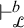 right tack Subscript script upper L Superscript b Baseline