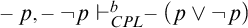 negative p comma minus not p right tack Subscript upper C upper P upper L Superscript b Baseline minus left parenthesis p or not p right parenthesis