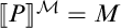 Double open bracket P double close bracket super script calligraphic M equals M.