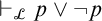 right tack Subscript script upper L Baseline p or not p