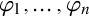 phi 1 comma ellipsis comma phi Subscript n Baseline