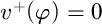 v Superscript plus Baseline left parenthesis phi right parenthesis equals 0