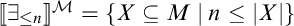 Double open bracket there exists less than or equal to n double close bracket super M equals open curly bracket X subset of or equal to M vertical bar n less than or equal to the absolute value of X close curly bracket.