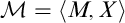 script upper M equals left angle bracket upper M comma upper X right angle bracket