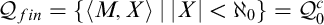 script upper Q Subscript f i n Baseline equals StartSet left angle bracket upper M comma upper X right angle bracket StartAbsoluteValue EndAbsoluteValue upper X vertical bar less than normal first transfinite cardinal 0 EndSet equals script upper Q 0 Superscript c