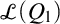 script upper L left parenthesis upper Q 1 right parenthesis