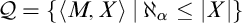 script upper Q equals left brace left angle bracket upper M comma upper X right angle bracket StartAbsoluteValue normal first transfinite cardinal Subscript alpha Baseline less than or equals EndAbsoluteValue upper X vertical bar right brace