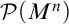 script upper P left parenthesis upper M Superscript n Baseline right parenthesis