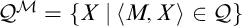 script upper Q Superscript script upper M Baseline equals StartSet upper X vertical bar left angle bracket upper M comma upper X right angle bracket element of script upper Q EndSet