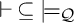 right tack subset of or equal to true Subscript script upper Q Baseline